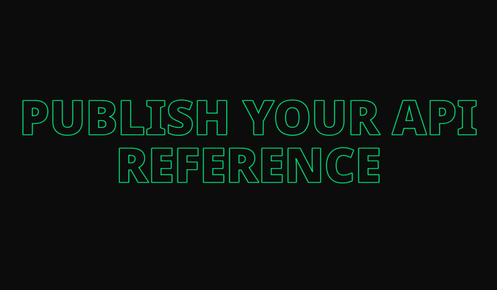 Publish your API reference to the world, public or private